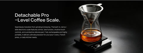 Detachable Pro-Level Coffee Scale.
Seamlessly transition from grinding to brewing. The built-in, removable electronic scale features a timer, tare function, intuitive touch controls, and a protective silicone pad. Fully rechargeable and highly portable, it delivers ultimate precision for your pour-overs, French press, or daily kitchen needs.

