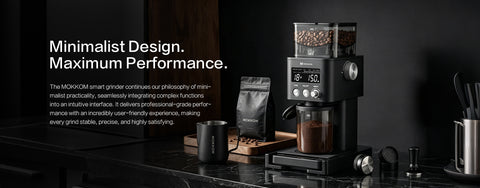 Minimalist Design. Maximum Performance.
The MOKKOM smart grinder continues our philosophy of minimalist practicality, seamlessly integrating complex functions into an intuitive interface. It delivers professional-grade performance with an incredibly user-friendly experience, making every grind stable, precise, and highly satisfying.
