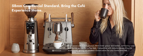 58mm Commercial Standard. Bring the Cafe
Experience Home.
Engineered with a professional 58mm brew group and basket, optimizing water distribution across the coffee bed. Compatible with industry-standard barista accessories, giving you endless customization for your home brew bar.