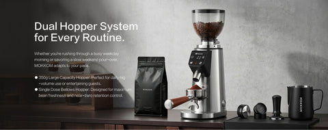 Dual Hopper System for Every Routine.
Whether you're rushing through a busy weekday morning or savoring a slow weekend pour-over, MOKKOM adapts to your pace.
● 350g Large Capacity Hopper: Perfect for daily high-volume use or entertaining guests.
● Single Dose Bellows Hopper: Designed for maximum bean freshness and near-zero retention control.

