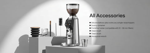 All Accessories

●Silicone bellows (also works as a single-dose hopper)

●Dosing container

●Portafilter holder (compatible with 51–58 mm filters)

●Clean brush

●Clean brush

●Hexagonal wrench
