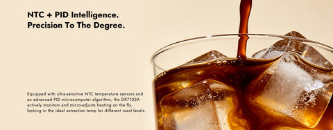 NTC + PID Intelligence.
Precision To The Degree.
Equipped with ultra-sensitive NTC temperature sensors andan advanced PID microcomputer algorithm, the DR7102Aactively monitors and micro-adjusts heating on the fly,locking in the ideal extraction temp for different roast levels.